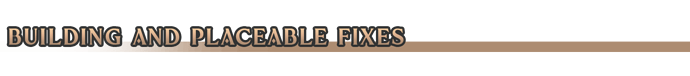 Building and placeable fixes